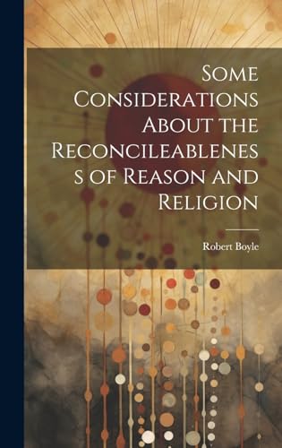 Some Considerations About the Reconcileableness of Reason and Religion