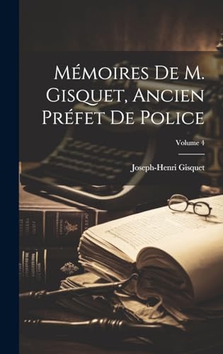 Mémoires de M. Gisquet, ancien préfet de police; Volume 4