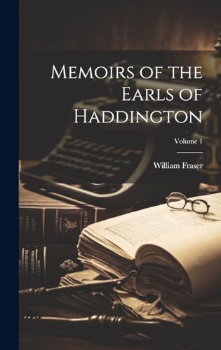 Memoirs of the Earls of Haddington; Volume 1