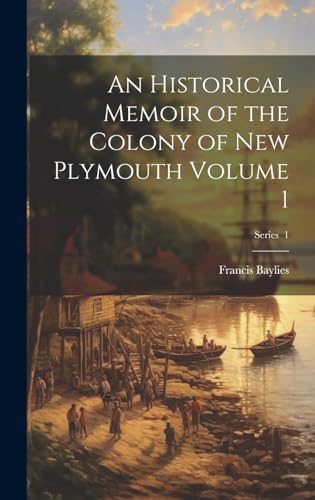 An Historical Memoir of the Colony of New Plymouth Volume 1; Series  1