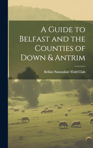 A Guide to Belfast and the Counties of Down & Antrim