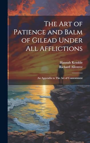 The art of Patience and Balm of Gilead Under all Afflictions; an Appendix to The art of Contentment