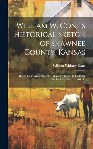 William W. Cone's Historical Sketch of Shawnee County, Kansas