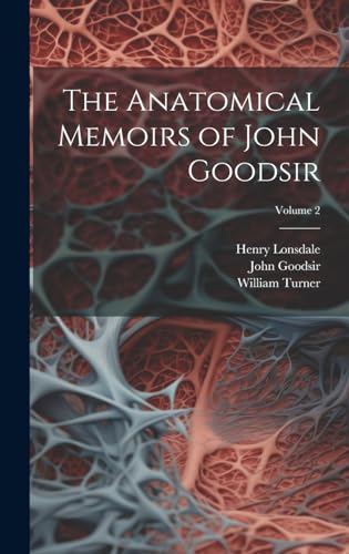 The Anatomical Memoirs of John Goodsir; Volume 2