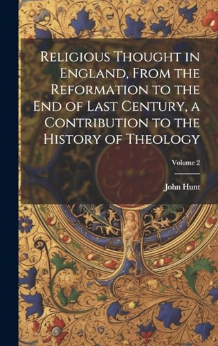 Religious Thought in England, From the Reformation to the end of Last Century, a Contribution to the History of Theology; Volume 2