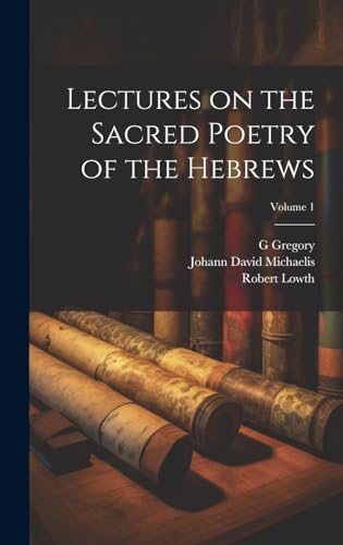 Lectures on the Sacred Poetry of the Hebrews; Volume 1