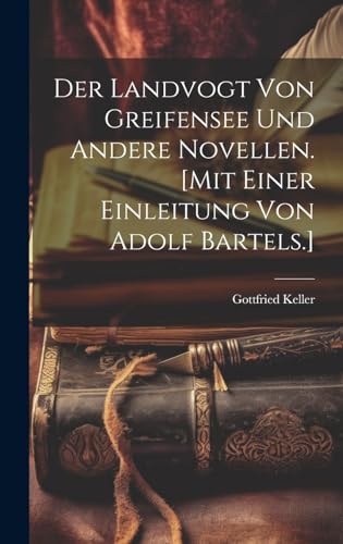 Der Landvogt von Greifensee und andere Novellen. [Mit einer Einleitung von Adolf Bartels.]