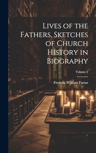 Lives of the Fathers, Sketches of Church History in Biography; Volume 2