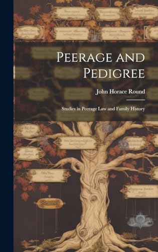 Peerage and Pedigree; Studies in Peerage law and Family History
