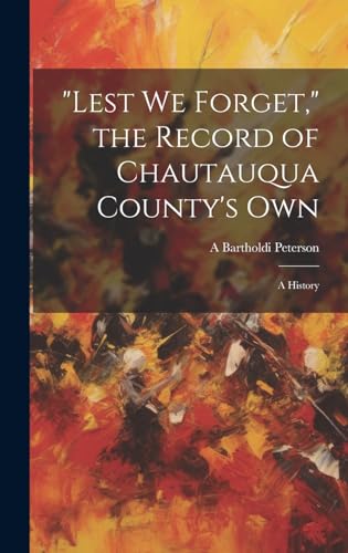 'Lest we Forget,' the Record of Chautauqua County's own; a History