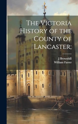 The Victoria History of the County of Lancaster;