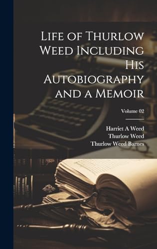 Life of Thurlow Weed Including his Autobiography and a Memoir; Volume 02