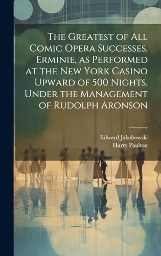 The Greatest of all Comic Opera Successes, Erminie, as Performed at the New York Casino Upward of 500 Nights, Under the Management of Rudolph Aronson