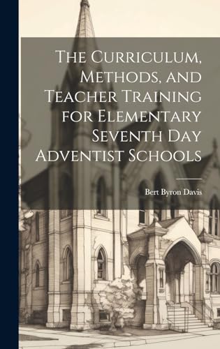 The Curriculum, Methods, and Teacher Training for Elementary Seventh day Adventist Schools