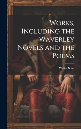 Works, Including the Waverley Novels and the Poems