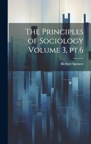 The Principles of Sociology Volume 3, pt.6