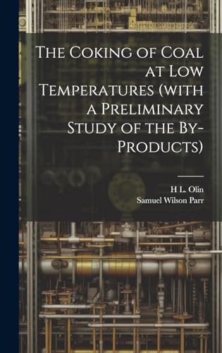 The Coking of Coal at low Temperatures (with a Preliminary Study of the By-products)