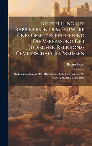 Die Stellung Des Rabbiners In Dem Entwurf Eines Gesetzes Betreffend Die Verfassung Der Jüdischen Religions-gemeinschaft In Preussen