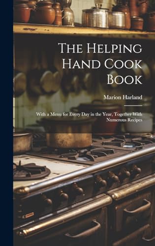 The Helping Hand Cook Book; With a Menu for Every day in the Year, Together With Numerous Recipes