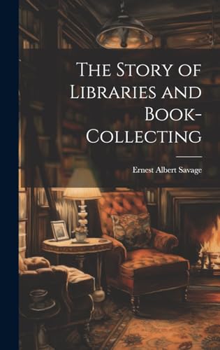 The Story of Libraries and Book-collecting