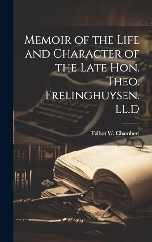 Memoir of the Life and Character of the Late Hon. Theo. Frelinghuysen. LL.D