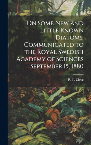 On Some new and Little Known Diatoms. Communicated to the Royal Swedish Academy of Sciences September 15, 1880