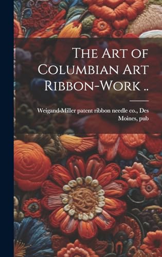 The art of Columbian art Ribbon-work ..