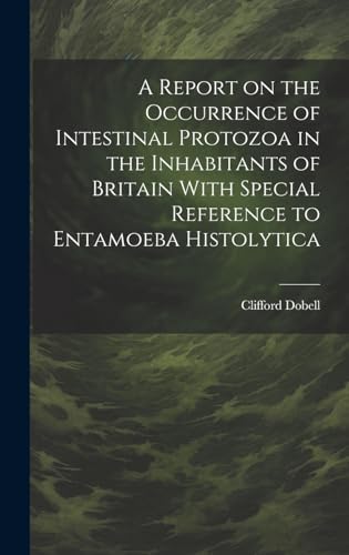 A Report on the Occurrence of Intestinal Protozoa in the Inhabitants of Britain With Special Reference to Entamoeba Histolytica