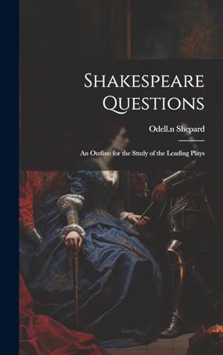Shakespeare Questions; an Outline for the Study of the Leading Plays