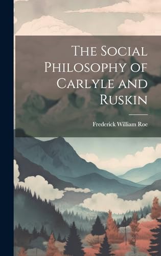 The Social Philosophy of Carlyle and Ruskin