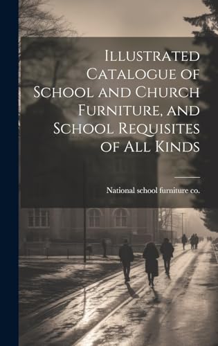 Illustrated Catalogue of School and Church Furniture, and School Requisites of all Kinds