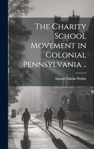 The Charity School Movement in Colonial Pennsylvania ..