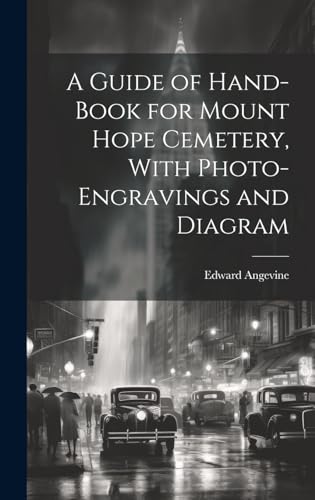 A Guide of Hand-book for Mount Hope Cemetery, With Photo-engravings and Diagram