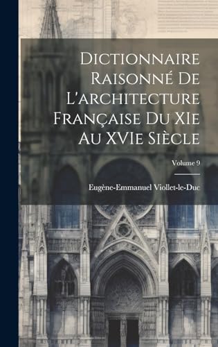 Dictionnaire raisonné de l'architecture française du XIe au XVIe siècle; Volume 9