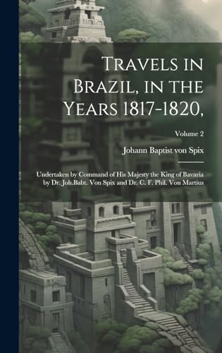 Travels in Brazil, in the Years 1817-1820,