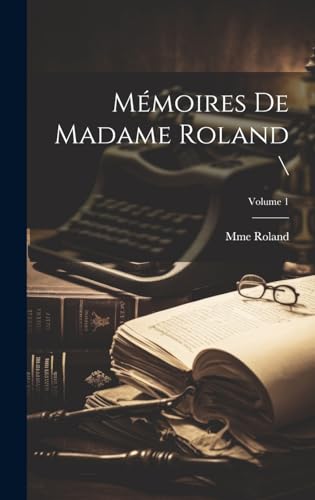 Mémoires de madame Roland \; Volume 1