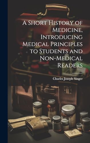 A Short History of Medicine, Introducing Medical Principles to Students and Non-medical Readers
