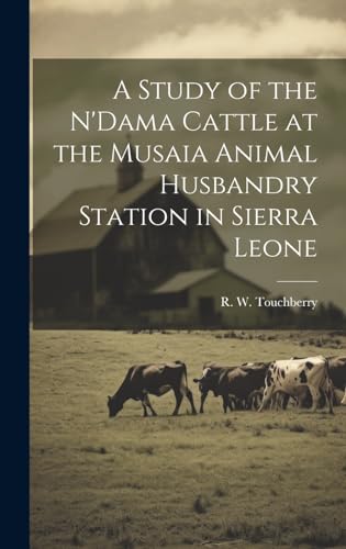 A Study of the N'Dama Cattle at the Musaia Animal Husbandry Station in Sierra Leone