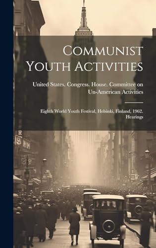 Communist Youth Activities; Eighth World Youth Festival, Helsinki, Finland, 1962. Hearings