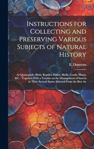 Instructions for Collecting and Preserving Various Subjects of Natural History