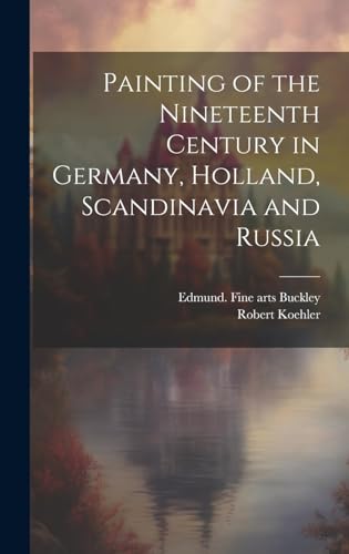 Painting of the Nineteenth Century in Germany, Holland, Scandinavia and Russia