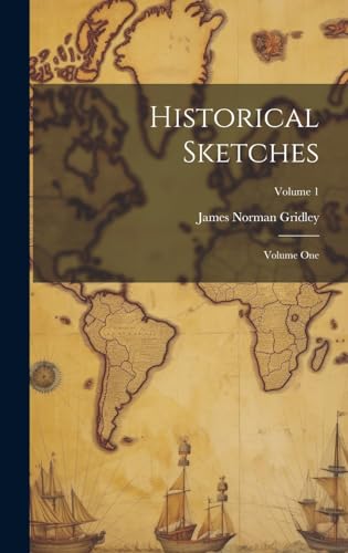 Historical Sketches; Volume One; Volume 1