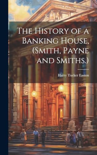 The History of a Banking House, (Smith, Payne and Smiths.)