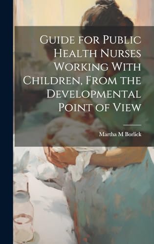 Guide for Public Health Nurses Working With Children, From the Developmental Point of View