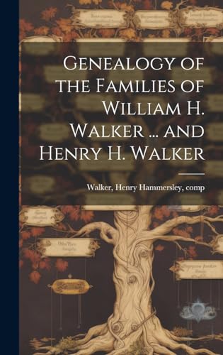 Genealogy of the Families of William H. Walker ... and Henry H. Walker