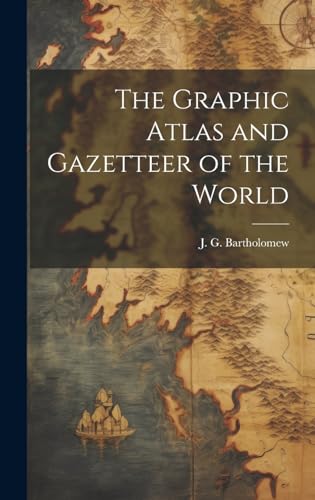 The Graphic Atlas and Gazetteer of the World