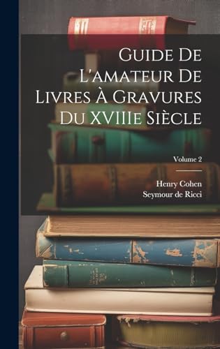 Guide de L'amateur de Livres à Gravures du XVIIIe Siècle; Volume 2