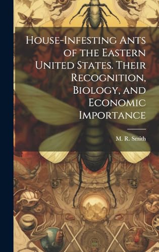 House-infesting Ants of the Eastern United States. Their Recognition, Biology, and Economic Importance
