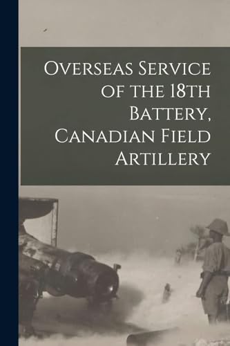 Overseas Service of the 18th Battery, Canadian Field Artillery