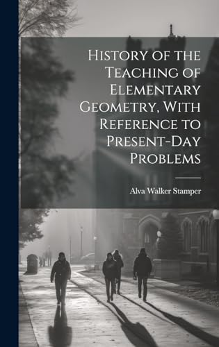History of the Teaching of Elementary Geometry, With Reference to Present-day Problems